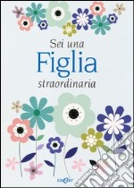 Sei una figlia straordinaria libro