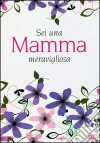 Sei una mamma meravigliosa
