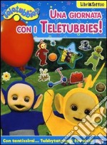 Una giornata con i Teletubbies! Con adesivi libro