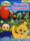 Una giornata con i Teletubbies! Con adesivi libro