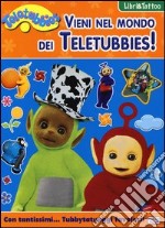 Vieni nel mondo dei Teletubbies! Con adesivi libro