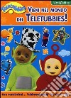 Vieni nel mondo dei Teletubbies! Con adesivi libro