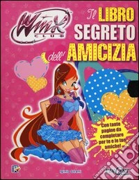 Il libro segreto dell'amicizia. Winx club. Ediz. illustrata libro