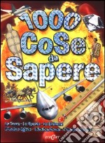 1000 cose da sapere: La terra-Lo spazio-La scienza-L'antico Egitto-L'antica Roma-Il corpo umano. Ediz. illustrata