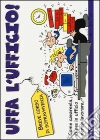 Uffa l'ufficio!
