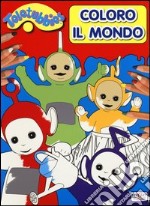 Coloro il mondo! Teletubbies libro