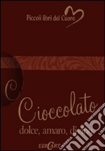 Cioccolato. Dolce, amaro, divino libro