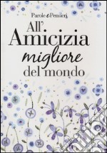 All'amicizia migliore del mondo libro