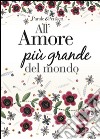 All'amore più grande del mondo libro