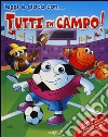 Tutti in campo! Ediz. illustrata. Con gadget libro