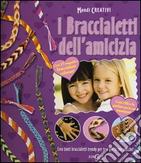I braccialetti dell'amicizia. Con gadget