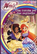 Una corona per due reginette. Winx club. Adventure series libro