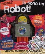 Io sono un robot! Crescere & costruire. Ediz. illustrata. Con gadget libro