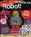 Io sono un robot! Crescere & costruire. Ediz. illustrata. Con gadget libro