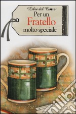 Per un fratello molto speciale libro