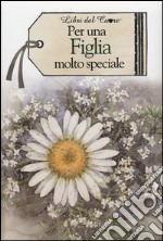 Per una figlia molto speciale libro