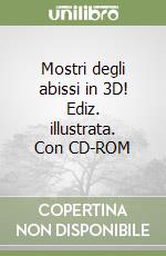 Mostri degli abissi in 3D! Ediz. illustrata. Con CD-ROM libro