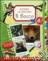 Il bosco. Scopro la natura. Con adesivi. Ediz. illustrata libro
