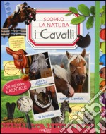 I cavalli. Scopro la natura. Con adesivi. Ediz. illustrata libro