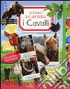 I cavalli. Scopro la natura. Con adesivi. Ediz. illustrata libro