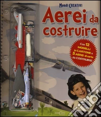 Aerei da costruire. Con gadget libro