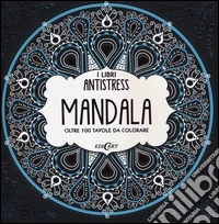 Mandala. Oltre 100 tavole da colorare