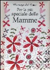 Per la più speciale delle mamme libro