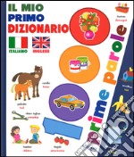 Il mio primo dizionario italiano-inglese. 1000 prime parole libro