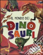 Il mondo dei dinosauri. La vita sulla terra 200 milioni di anni fa. Ediz. illustrata libro