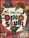 Il mondo dei dinosauri. La vita sulla terra 200 milioni di anni fa. Ediz. illustrata libro