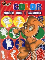 Gioco con i Saurini. Color. I Saurini libro