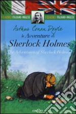 Le avventure di Sherlock Holmes-The adventures of Sherlock Holmes. Testo inglese a fronte. Ediz. bilingue libro