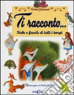 Ti racconto... Fiabe e favole di tutti i tempi. Ediz. illustrata