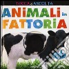 Animali in fattoria. Tocca & ascolta. Libro sonoro libro