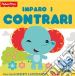 Imparo i contrari. Ediz. illustrata libro