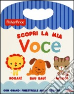 Scopri la mia voce. Ediz. illustrata libro