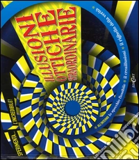 Illusioni ottiche straordinarie libro