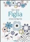 Sei una figlia straordinaria libro