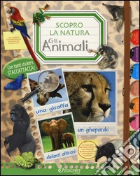 Un mondo di animali. Scopro la natura. Con adesivi. Ediz. illustrata libro