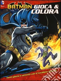 Batman. Gioca & colora. Ediz. illustrata libro