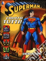 Superman contro tutti! Giochi & attività. Superman. Ediz. illustrata libro