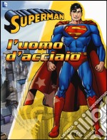 Superman. L'uomo d'acciaio. Ediz. illustrata libro