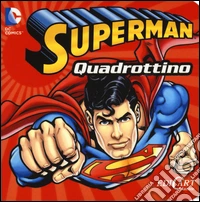 Superman. Quadrottino. Ediz. illustrata libro