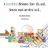 I bambini devono fare da soli. Senza mai sentirsi soli... libro