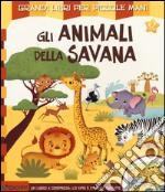 Gli animali della savana. Ediz. illustrata libro