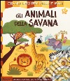 Gli animali della savana. Ediz. illustrata libro