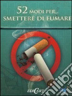 52 modi per... smettere di fumare. 52 carte libro