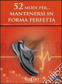 52 modi per... mantenersi in forma perfetta. 52 carte