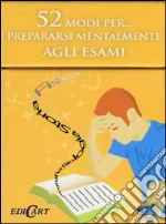 52 modi per... prepararsi mentalmente agli esami. 52 carte