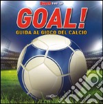 Goal! Guida al gioco del calcio. Libro pop-up. Ediz. illustrata